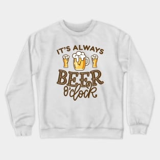 It’s Always Beer O’Clock Crewneck Sweatshirt